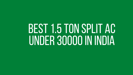 Best 1.5 Ton Split AC Under 30000 in India