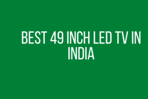 Best 49 inch LED TV in India