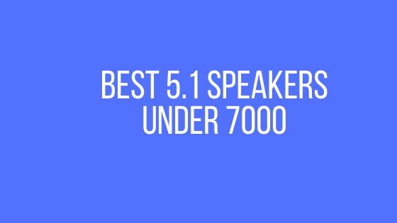 Best 5.1 speakers under 7000