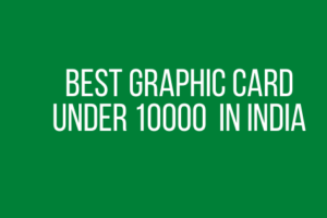 Best Graphic Card under 10000 in India