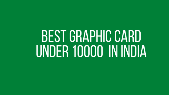 Best Graphic Card under 10000 in India