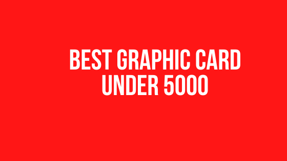 Best Graphic Card under 5000