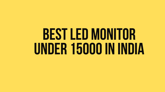 Best LED Monitor under 15000 in India