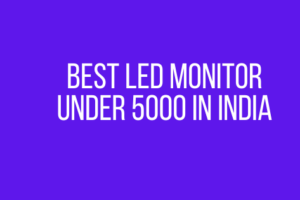Best LED monitor under 5000 in India
