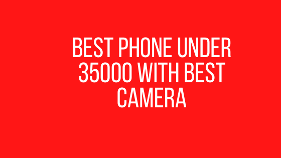 Best Phone Under 35000 With Best Camera
