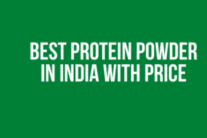 Best Protein Powder in India With Price