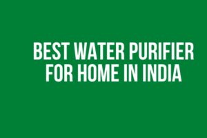 Best Water Purifier for Home in India