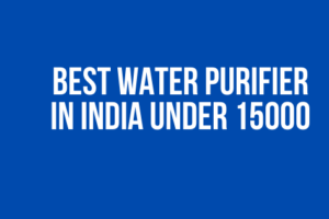 Best Water Purifier in India Under 15000